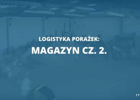 Logistyka porażek - Magazyn, cz. 2.